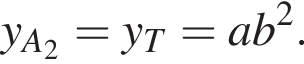 y_A_2=y_T=ab в квад­ра­те .