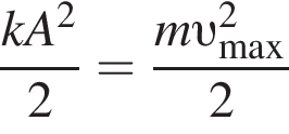  дробь: чис­ли­тель: kA в квад­ра­те , зна­ме­на­тель: 2 конец дроби = дробь: чис­ли­тель: m v _\max в квад­ра­те , зна­ме­на­тель: 2 конец дроби 