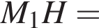  M_1H =