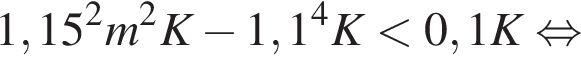 1,15 в квад­ра­те m в квад­ра­те K минус 1,1 в сте­пе­ни левая круг­лая скоб­ка 4 пра­вая круг­лая скоб­ка K мень­ше 0,1K рав­но­силь­но 