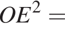OE в квад­ра­те =