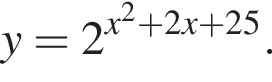 y=2 в сте­пе­ни левая круг­лая скоб­ка x в квад­ра­те плюс 2x плюс 25 пра­вая круг­лая скоб­ка .