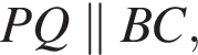 PQ\parallel BC,