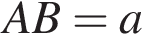 AB=a