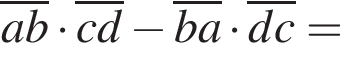  \overlinea b умно­жить на \overlinec d минус \overlineb a умно­жить на \overlined c=