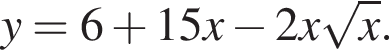 y=6 плюс 15x минус 2x корень из: начало аргумента: x конец аргумента .
