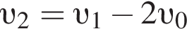 v _2 = v _1 минус 2 v _0