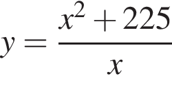 y= дробь: числитель: x в квадрате плюс 225, знаменатель: x конец дроби