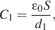 C_1= дробь: чис­ли­тель: эп­си­лон _0S, зна­ме­на­тель: d_1 конец дроби , 