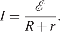 I= дробь: чис­ли­тель: \mathcalE , зна­ме­на­тель: R плюс r конец дроби . 