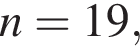 n=19,