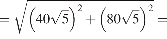 = ко­рень из: на­ча­ло ар­гу­мен­та: левая круг­лая скоб­ка 40 ко­рень из: на­ча­ло ар­гу­мен­та: 5 конец ар­гу­мен­та пра­вая круг­лая скоб­ка в квад­ра­те плюс левая круг­лая скоб­ка 80 ко­рень из: на­ча­ло ар­гу­мен­та: 5 конец ар­гу­мен­та пра­вая круг­лая скоб­ка в квад­ра­те конец ар­гу­мен­та =