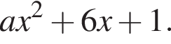 ax в квад­ра­те плюс 6x плюс 1.