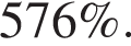 576\%.