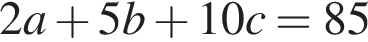 2a плюс 5b плюс 10c=85