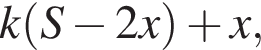 k левая круг­лая скоб­ка S минус 2x пра­вая круг­лая скоб­ка плюс x,