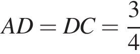 AD=DC= дробь: чис­ли­тель: 3, зна­ме­на­тель: 4 конец дроби 