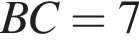 BC = 7
