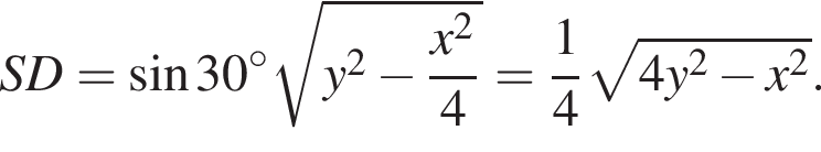 SD= синус 30 градусов корень из: начало аргумента: y в квадрате минус дробь: числитель: x в квадрате , знаменатель: 4 конец дроби конец аргумента = дробь: числитель: 1, знаменатель: 4 конец дроби корень из: начало аргумента: 4y в квадрате минус x в квадрате конец аргумента .