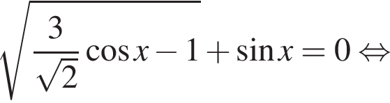  ко­рень из: на­ча­ло ар­гу­мен­та: дробь: чис­ли­тель: 3, зна­ме­на­тель: ко­рень из: на­ча­ло ар­гу­мен­та: 2 конец ар­гу­мен­та конец дроби ко­си­нус x минус 1 конец ар­гу­мен­та плюс синус x=0 рав­но­силь­но 