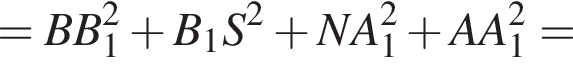 =BB_1 в квад­ра­те плюс B_1S в квад­ра­те плюс NA_1 в квад­ра­те плюс AA_1 в квад­ра­те =