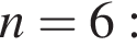 n=6: 