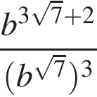  дробь: чис­ли­тель: b в сте­пе­ни левая круг­лая скоб­ка 3 ко­рень из: на­ча­ло ар­гу­мен­та: 7 конец ар­гу­мен­та плюс 2 пра­вая круг­лая скоб­ка , зна­ме­на­тель: левая круг­лая скоб­ка b в сте­пе­ни левая круг­лая скоб­ка ко­рень из: на­ча­ло ар­гу­мен­та: 7 конец ар­гу­мен­та пра­вая круг­лая скоб­ка пра­вая круг­лая скоб­ка в кубе конец дроби 