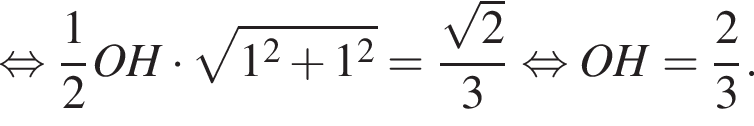  рав­но­силь­но дробь: чис­ли­тель: 1, зна­ме­на­тель: 2 конец дроби OH умно­жить на ко­рень из: на­ча­ло ар­гу­мен­та: 1 в квад­ра­те плюс 1 в квад­ра­те конец ар­гу­мен­та = дробь: чис­ли­тель: ко­рень из: на­ча­ло ар­гу­мен­та: 2 конец ар­гу­мен­та , зна­ме­на­тель: 3 конец дроби рав­но­силь­но OH = дробь: чис­ли­тель: 2, зна­ме­на­тель: 3 конец дроби . 