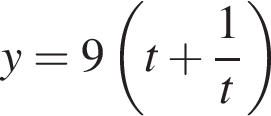 y = 9 левая круг­лая скоб­ка t плюс дробь: чис­ли­тель: 1, зна­ме­на­тель: t конец дроби пра­вая круг­лая скоб­ка 