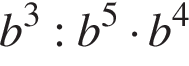 b в кубе :b в сте­пе­ни 5 умно­жить на b в сте­пе­ни 4 