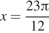 x= дробь: чис­ли­тель: 23 Пи , зна­ме­на­тель: 12 конец дроби 