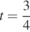 t= дробь: чис­ли­тель: 3, зна­ме­на­тель: 4 конец дроби 
