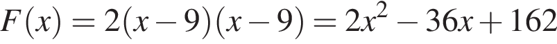 F левая круг­лая скоб­ка x пра­вая круг­лая скоб­ка = 2 левая круг­лая скоб­ка x минус 9 пра­вая круг­лая скоб­ка левая круг­лая скоб­ка x минус 9 пра­вая круг­лая скоб­ка =2x в квад­ра­те минус 36x плюс 162