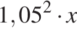1,05 в квад­ра­те умно­жить на x
