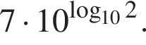 7 умно­жить на 10 в сте­пе­ни левая круг­лая скоб­ка \mathop\mathrmlog пра­вая круг­лая скоб­ка _102.