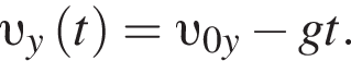  v _y левая круг­лая скоб­ка t пра­вая круг­лая скоб­ка = v _0y минус gt.