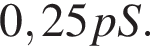 0,25pS.