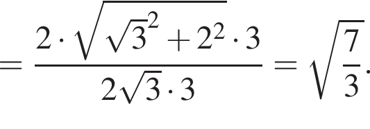 = дробь: числитель: 2 умножить на корень из: начало аргумента: корень из: начало аргумента: 3 конец аргумента в квадрате плюс 2 в квадрате конец аргумента умножить на 3, знаменатель: 2 корень из: начало аргумента: 3 конец аргумента умножить на 3 конец дроби = корень из: начало аргумента: дробь: числитель: 7, знаменатель: 3 конец дроби конец аргумента .