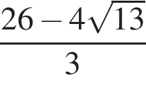  дробь: чис­ли­тель: 26 минус 4 ко­рень из: на­ча­ло ар­гу­мен­та: 13 конец ар­гу­мен­та , зна­ме­на­тель: 3 конец дроби 