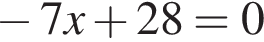  минус 7x плюс 28=0