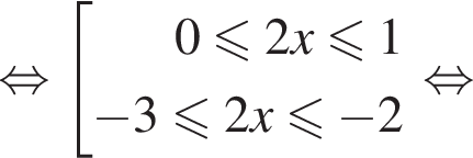  рав­но­силь­но со­во­куп­ность вы­ра­же­ний 0 мень­ше или равно 2x мень­ше или равно 1 минус 3 мень­ше или равно 2x мень­ше или равно минус 2 конец со­во­куп­но­сти . рав­но­силь­но 