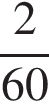  дробь: чис­ли­тель: 2, зна­ме­на­тель: 60 конец дроби 