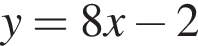 y=8x минус 2