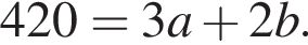 420=3a плюс 2b.