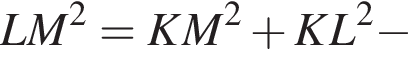 LM в квадрате =KM в квадрате плюс KL в квадрате минус