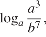  ло­га­рифм по ос­но­ва­нию a дробь: чис­ли­тель: a в кубе , зна­ме­на­тель: b в сте­пе­ни левая круг­лая скоб­ка 7 пра­вая круг­лая скоб­ка конец дроби , 