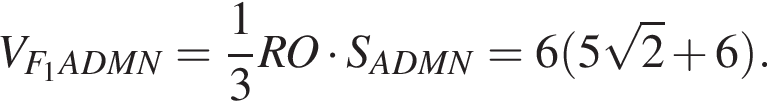 V_F_1ADMN= дробь: чис­ли­тель: 1, зна­ме­на­тель: 3 конец дроби RO умно­жить на S_ADMN=6 левая круг­лая скоб­ка 5 ко­рень из: на­ча­ло ар­гу­мен­та: 2 конец ар­гу­мен­та плюс 6 пра­вая круг­лая скоб­ка . 