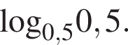 \log _0,50,5.