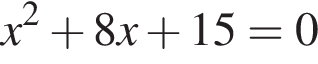 x в квад­ра­те плюс 8x плюс 15=0