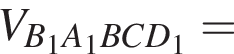 V_B_1A_1BCD_1=
